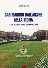 Promozione San Martino dall‘Argine nella storia. Alla ricerca delle nostre radici
