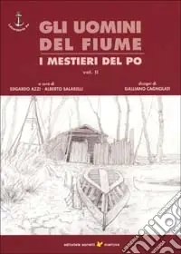 Prezzo Conveniente Gli uomini del fiume. I mestieri del Po. Vol. 2