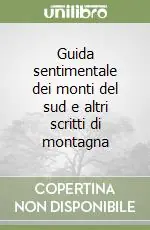 Consegna Rapida Guida sentimentale dei monti del sud e altri scritti di montagna