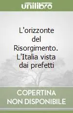 Must-Have L‘orizzonte del Risorgimento. L‘Italia vista dai prefetti