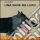 Ordina Subito Una fame da lupo. Ediz. illustrata
