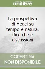 Popolare La prospettiva di Hegel su tempo e natura. Ricerche e discussioni