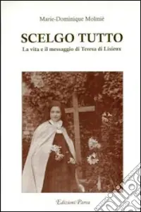Scelgo tutto. La vita e il messaggio di Teresa di Lisieux Compra Online