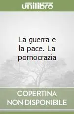 La guerra e la pace. La pornocrazia Ultima Occasione