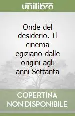 Onde del desiderio. Il cinema egiziano dalle origini agli anni Settanta Saldi