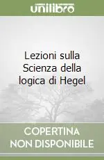 Ordina Subito Lezioni sulla Scienza della logica di Hegel