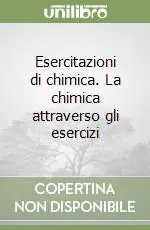 Esercitazioni di chimica. La chimica attraverso gli esercizi Quantità Limitata