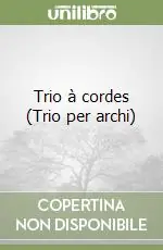 Trio à cordes (Trio per archi) Ultime Pezzi