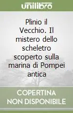 Must-Have Plinio il Vecchio. Il mistero dello scheletro scoperto sulla marina di Pompei antica