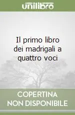 Il primo libro dei madrigali a quattro voci Ultime Pezzi