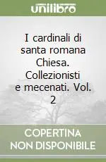 Di Tendenza I cardinali di santa romana Chiesa. Collezionisti e mecenati. Vol. 2
