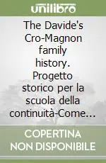 The Davide‘s Cro-Magnon family history. Progetto storico per la scuola della continuità-Come imparare la storia con le mani. CD-ROM Affare