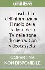 Ultime Pezzi I caschi blu dell‘informazione. Il ruolo della radio e della TV nelle zone di guerra. Con videocassetta