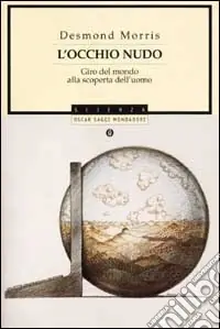 L‘occhio nudo. Giro del mondo alla scoperta dell‘uomo Saldi
