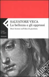 La bellezza e gli oppressi. Dieci lezioni sull‘idea di giustizia Nuova Collezione