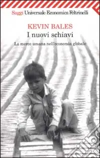 I nuovi schiavi. La merce umana nell‘economia globale Non Perdere