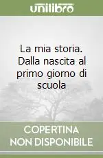 La mia storia. Dalla nascita al primo giorno di scuola Non Perdere