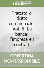 Più Venduto Trattato di diritto commerciale. Vol. 6 La banca l‘impresa e i contratti