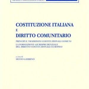Vendita Finale Costituzione italiana e diritto comunitario. Principi e tradizioni costituzionali comuni. La formazione giurisprudenziale del diritto costituzionale europeo