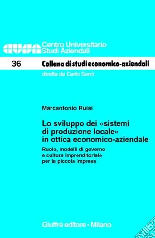 Lo sviluppo dei «sistemi di produzione locale» in ottica economico-aziendale. Ruolo, modelli di governo e cultura imprenditoriale per la piccola impresa Prezzo Scontato