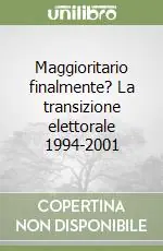 Maggioritario finalmente? La transizione elettorale 1994-2001 Consegna Rapida