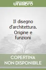 Esclusivo Il disegno d‘architettura. Origine e funzioni