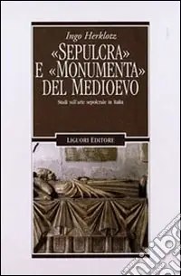 «Sepulcra» e «monumenta» del Medioevo. Studi sull‘arte sepolcrale in Italia Saldi