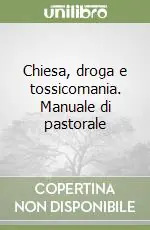 Chiesa, droga e tossicomania. Manuale di pastorale Nuovo Arrivo