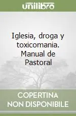 Direttamente Dal Produttore Iglesia, droga y toxicomania. Manual de Pastoral