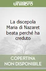 La discepola Maria di Nazaret beata perché ha creduto Reso Gratuito