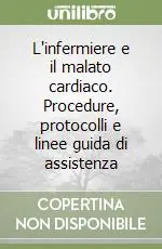 Scelto Dai Clienti L‘infermiere e il malato cardiaco. Procedure, protocolli e linee guida di assistenza
