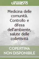 Professionale Medicina delle comunità. Controllo e difesa dell‘ambiente, salute delle collettività