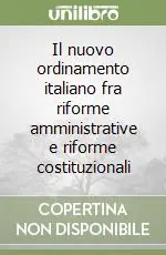 Il nuovo ordinamento italiano fra riforme amministrative e riforme costituzionali Bestseller