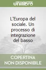 Economico L‘Europa del sociale. Un processo di integrazione del basso