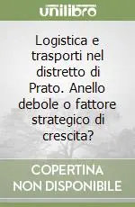 Bestseller Logistica e trasporti nel distretto di Prato. Anello debole o fattore strategico di crescita?
