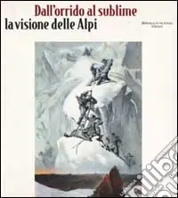 Offerta Limitata Dall‘orrido al sublime. La visione delle Alpi