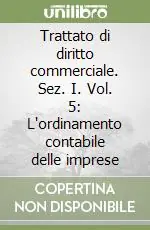 Trattato di diritto commerciale. Sez. I. Vol. 5 L‘ordinamento contabile delle imprese Novità