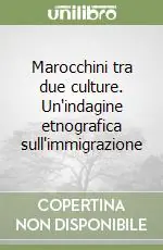 Marocchini tra due culture. Un‘indagine etnografica sull‘immigrazione Solo Oggi