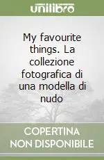 Di Tendenza My favourite things. La collezione fotografica di una modella di nudo
