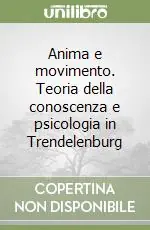 Prezzo Di Fabbrica Anima e movimento. Teoria della conoscenza e psicologia in Trendelenburg