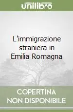 Offerta Limitata L‘immigrazione straniera in Emilia Romagna