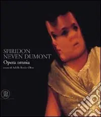Spiridon Neven Dumont. Opera omnia. Ediz. illustrata Ultime Pezzi