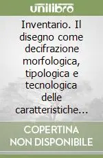 Inventario. Il disegno come decifrazione morfologica, tipologica e tecnologica delle caratteristiche progettuali in oggetti d‘uso comune Prezzo Scontato
