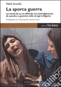 Vendita Finale La sporca guerra. Le verità di un ex ufficiale sul coinvolgimento di esercito e governo nelle stragi in Algeria