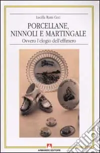 Più Venduto Porcellane, ninnoli e martingale ovvero l‘elogio dell‘effimero