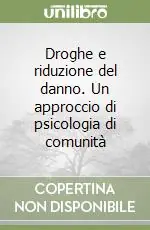 Droghe e riduzione del danno. Un approccio di psicologia di comunità Offerta Limitata