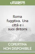 Soddisfatti O Rimborsati Roma fuggitiva. Una città e i suoi dintorni