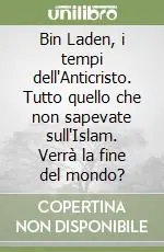 Bestseller Bin Laden, i tempi dell‘Anticristo. Tutto quello che non sapevate sull‘Islam. Verrà la fine del mondo?