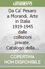 Da Ca‘ Pesaro a Morandi. Arte in Italia 1919-1945 dalle collezioni private. Catalogo della mostra (Conegliano, 21 aprile-30 giugno 2002) Popolare