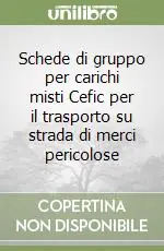 Schede di gruppo per carichi misti Cefic per il trasporto su strada di merci pericolose Prezzo Conveniente